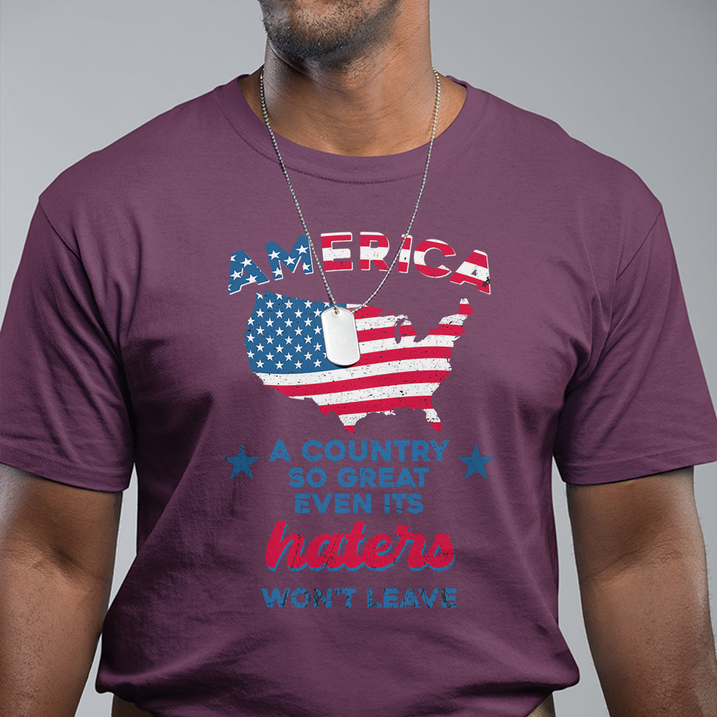 American Patriotic T Shirt Proud America A Country So Great Even Its Haters Won't Leave - Wonder Print Shop