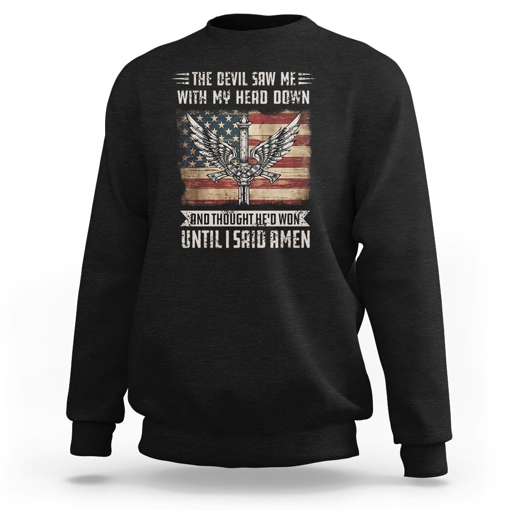 American Patriot Sweatshirt The Devil Saw Me With My Head Down Until I Said Amen US Flag - Wonder Print Shop