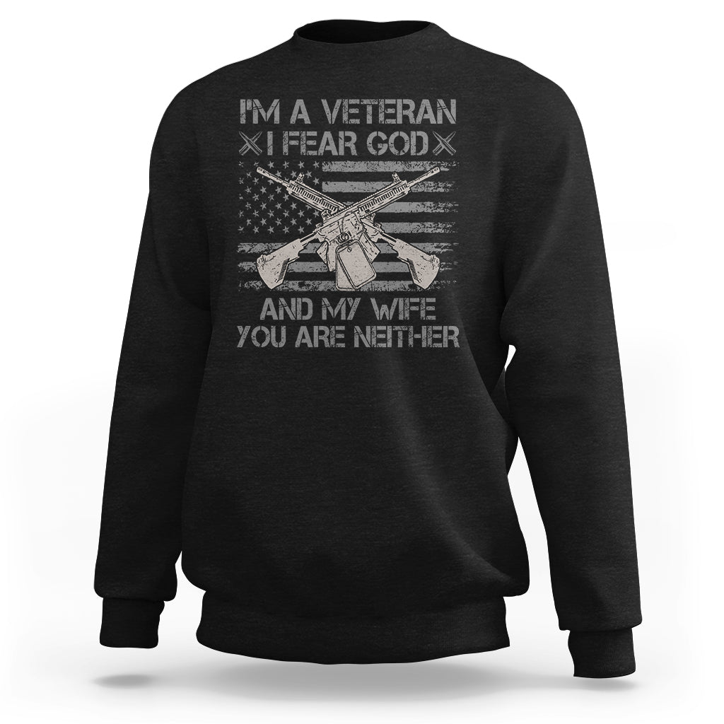 Veteran Sweatshirt I'm A Veteran I Fear God And My Wife You Are Neither US Flag Dog Tags - Wonder Print Shop