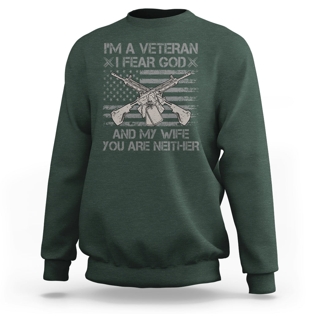 Veteran Sweatshirt I'm A Veteran I Fear God And My Wife You Are Neither US Flag Dog Tags - Wonder Print Shop