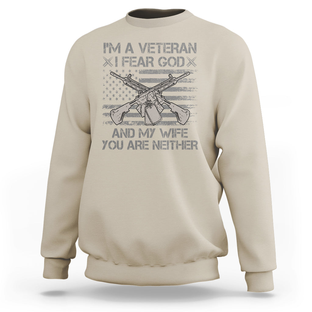 Veteran Sweatshirt I'm A Veteran I Fear God And My Wife You Are Neither US Flag Dog Tags - Wonder Print Shop