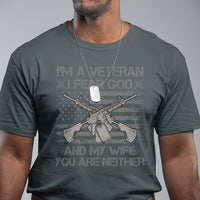 Veteran T Shirt I'm A Veteran I Fear God And My Wife You Are Neither US Flag Dog Tags - Wonder Print Shop