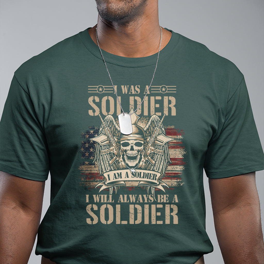 Veteran T Shirt I Was I Am I Will Always Be A Soldier US Flag American Skull - Wonder Print Shop