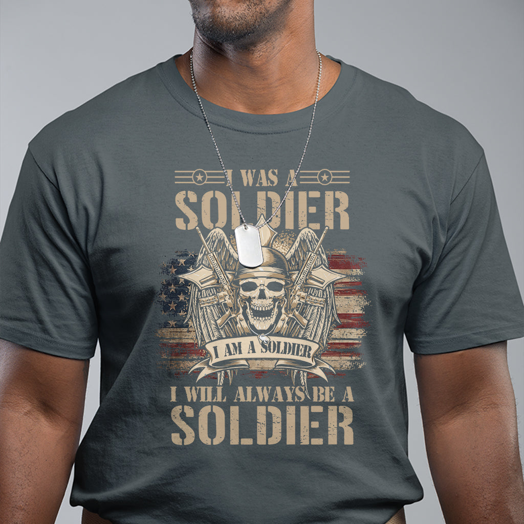 Veteran T Shirt I Was I Am I Will Always Be A Soldier US Flag American Skull - Wonder Print Shop