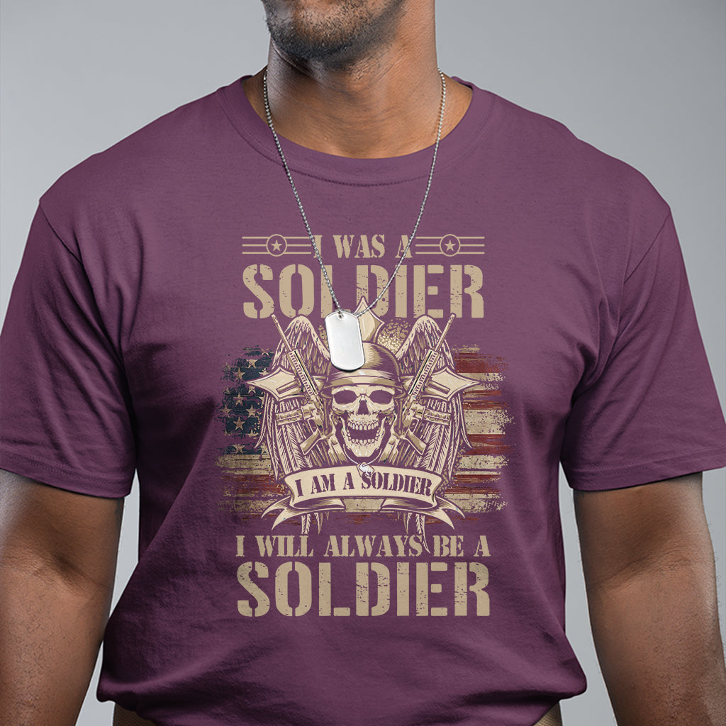 Veteran T Shirt I Was I Am I Will Always Be A Soldier US Flag American Skull - Wonder Print Shop