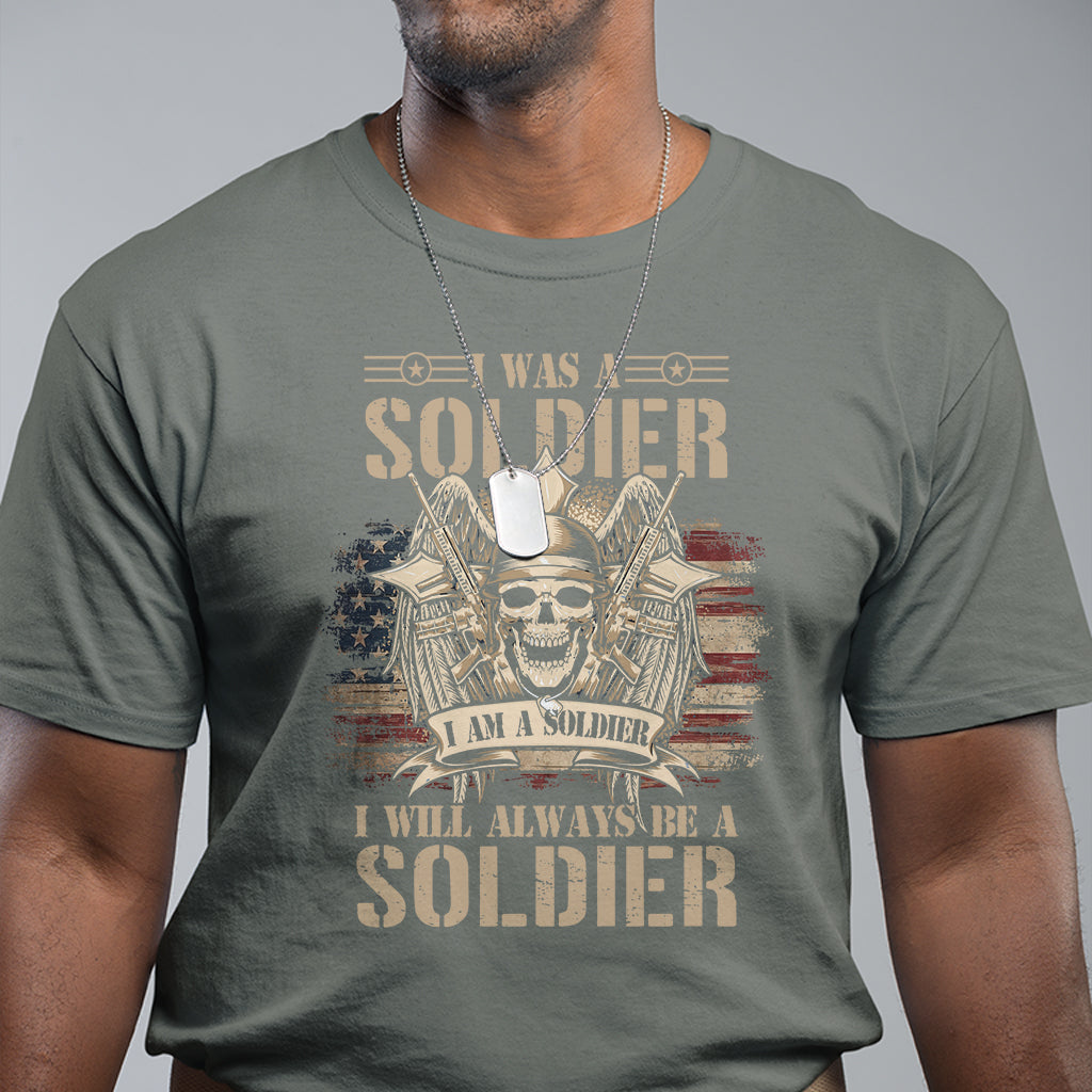 Veteran T Shirt I Was I Am I Will Always Be A Soldier US Flag American Skull - Wonder Print Shop