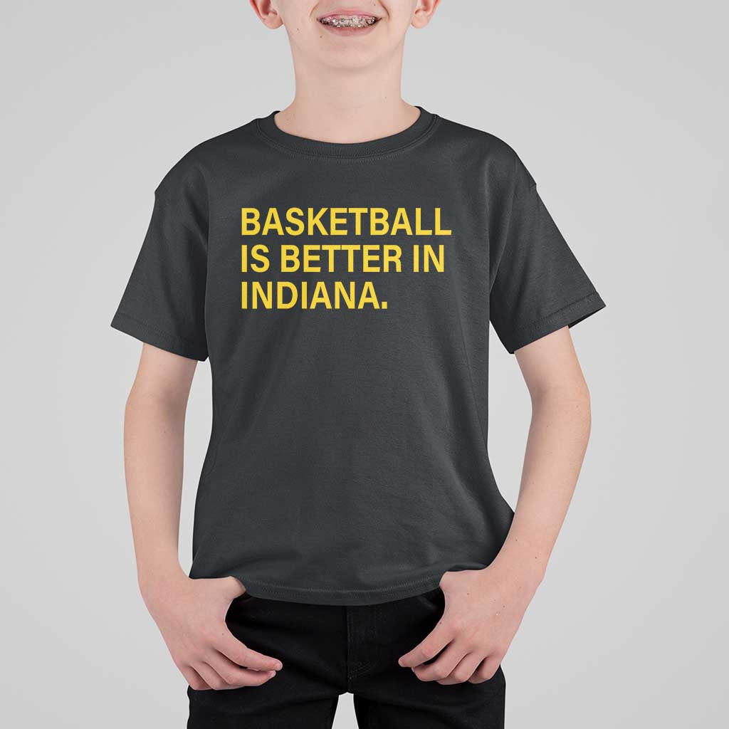 Basketball Is Better in Indiana T Shirt For Kid Bold Yellow Statement Hoosier Hoops Fans - Wonder Print Shop