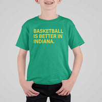 Basketball Is Better in Indiana T Shirt For Kid Bold Yellow Statement Hoosier Hoops Fans - Wonder Print Shop