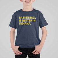 Basketball Is Better in Indiana T Shirt For Kid Bold Yellow Statement Hoosier Hoops Fans - Wonder Print Shop
