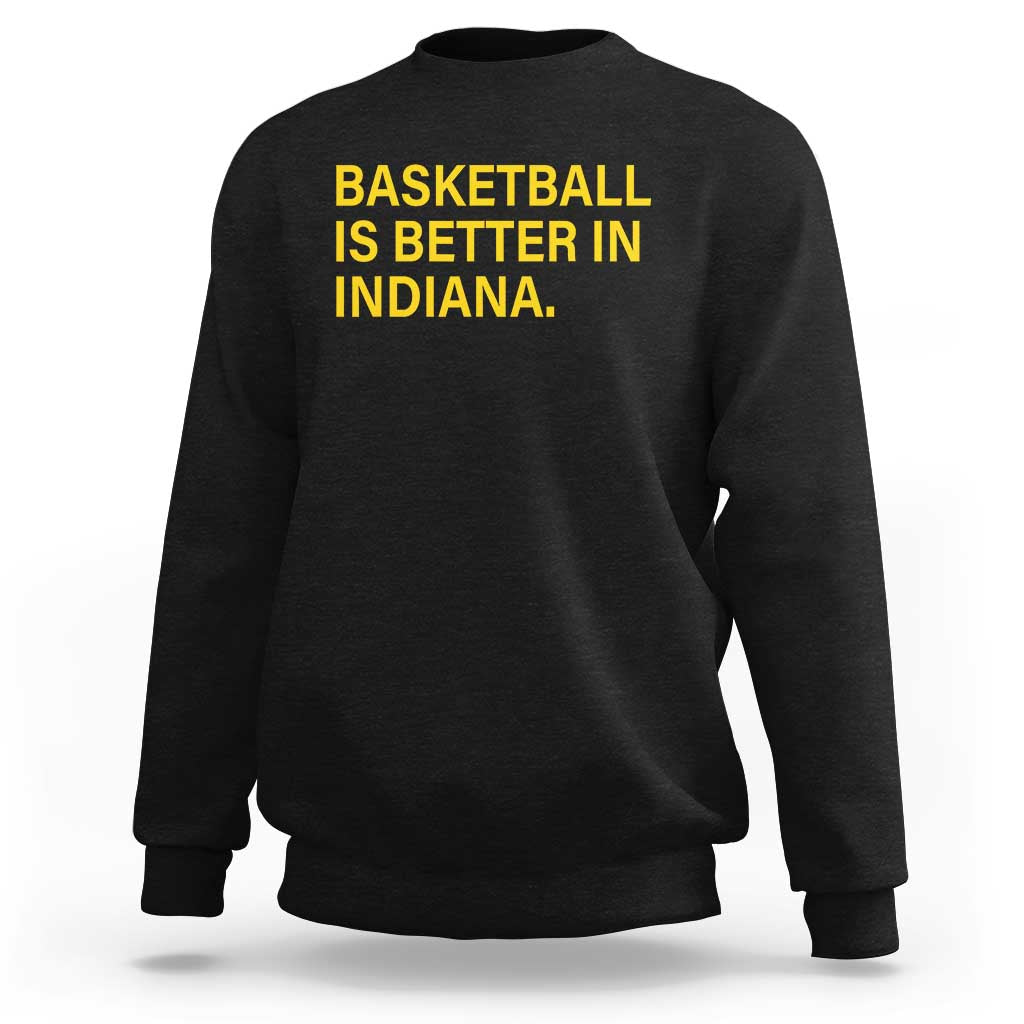 Basketball Is Better in Indiana Sweatshirt Bold Yellow Statement Hoosier Hoops Fans - Wonder Print Shop