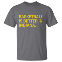 Basketball Is Better in Indiana T Shirt Bold Yellow Statement Hoosier Hoops Fans - Wonder Print Shop
