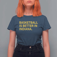 Basketball Is Better in Indiana T Shirt For Women Bold Yellow Statement Hoosier Hoops Fans - Wonder Print Shop