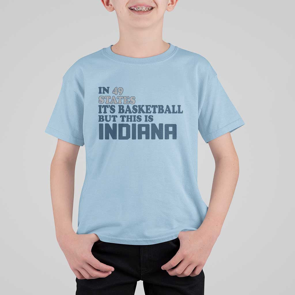But This Is Indiana T Shirt For Kid In 49 States It’s Basketball Hoosier Pride - Wonder Print Shop