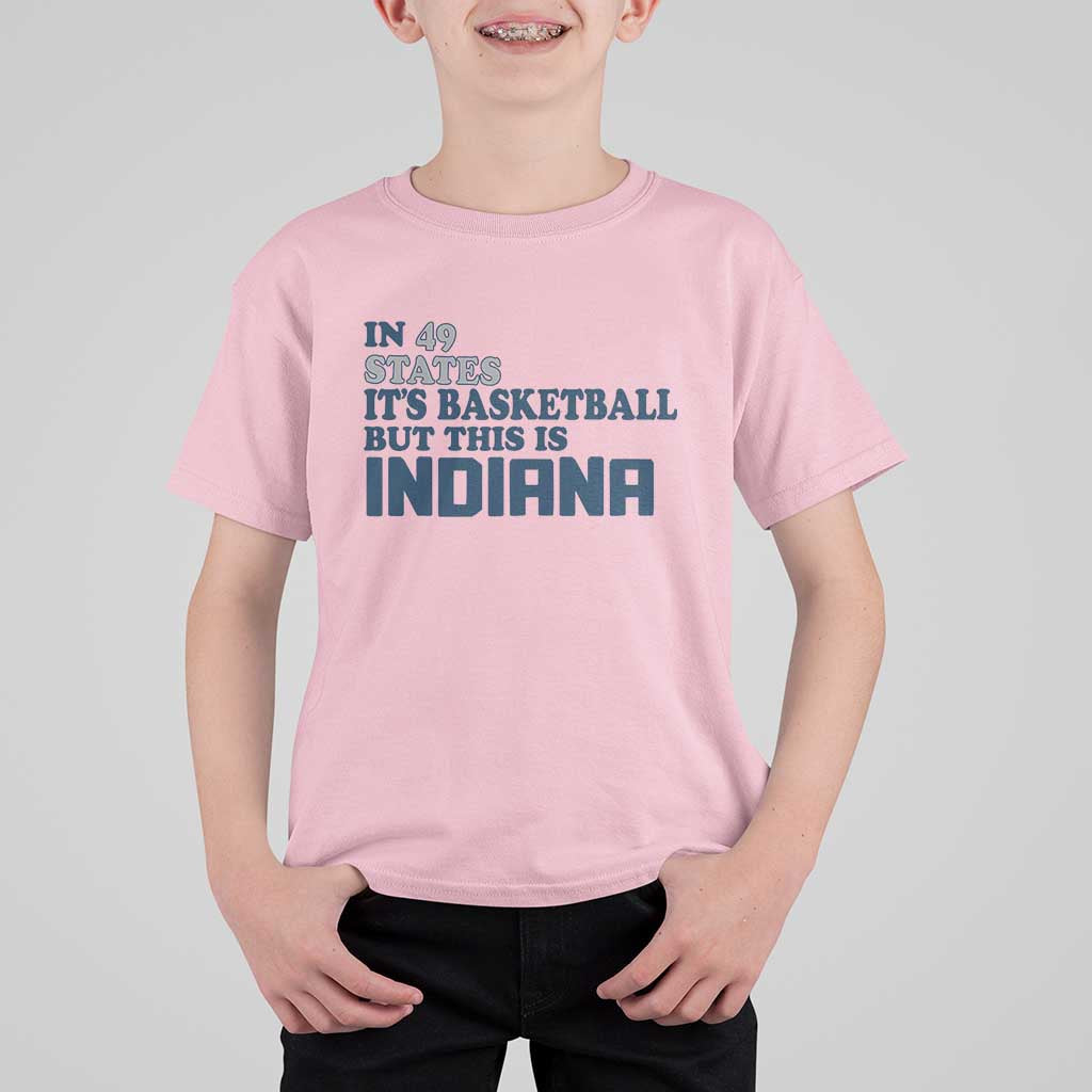 But This Is Indiana T Shirt For Kid In 49 States It’s Basketball Hoosier Pride - Wonder Print Shop
