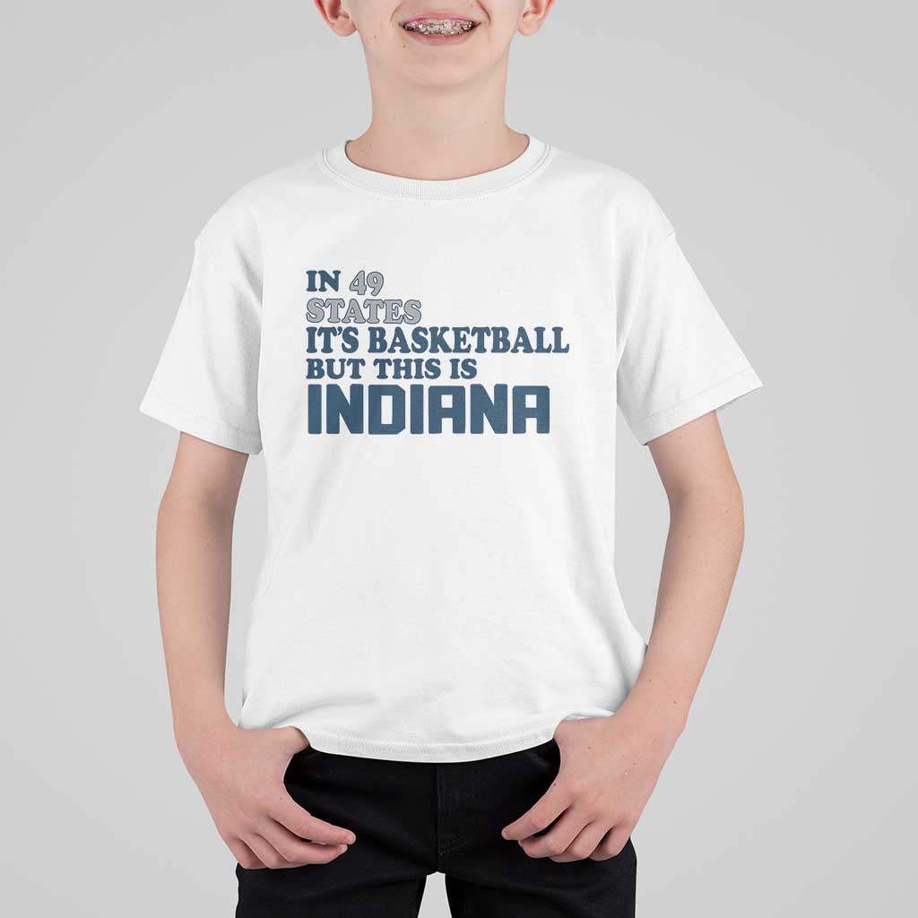 But This Is Indiana T Shirt For Kid In 49 States It’s Basketball Hoosier Pride - Wonder Print Shop
