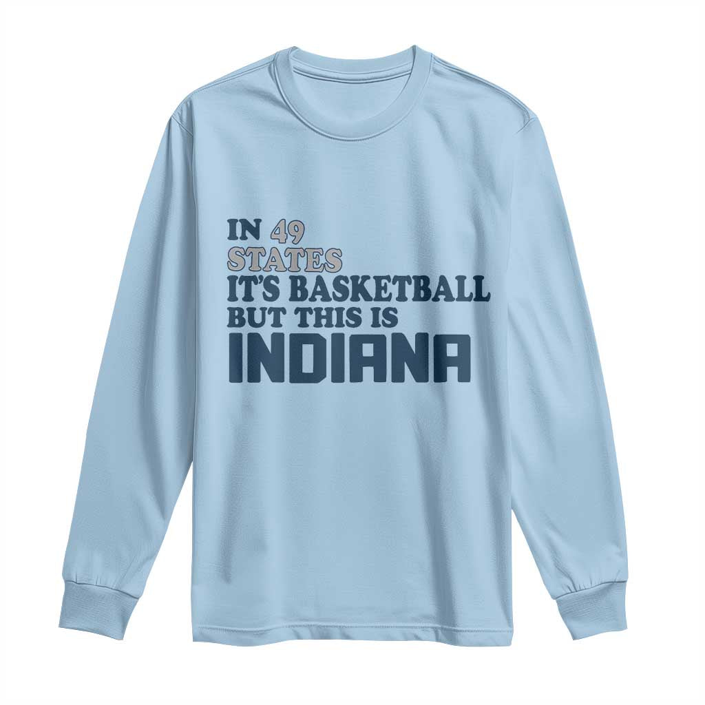 But This Is Indiana Long Sleeve Shirt In 49 States It’s Basketball Hoosier Pride - Wonder Print Shop