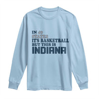 But This Is Indiana Long Sleeve Shirt In 49 States It’s Basketball Hoosier Pride - Wonder Print Shop