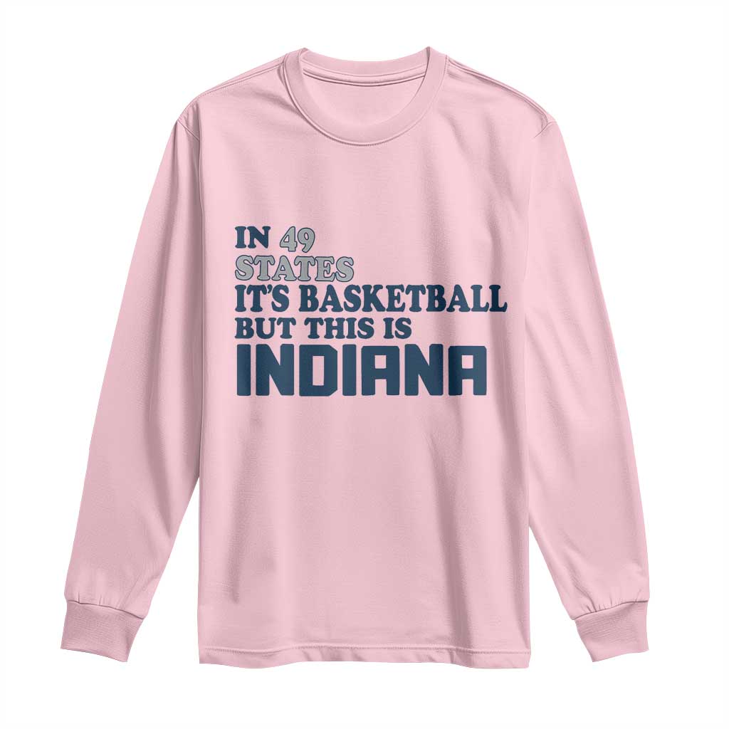 But This Is Indiana Long Sleeve Shirt In 49 States It’s Basketball Hoosier Pride - Wonder Print Shop