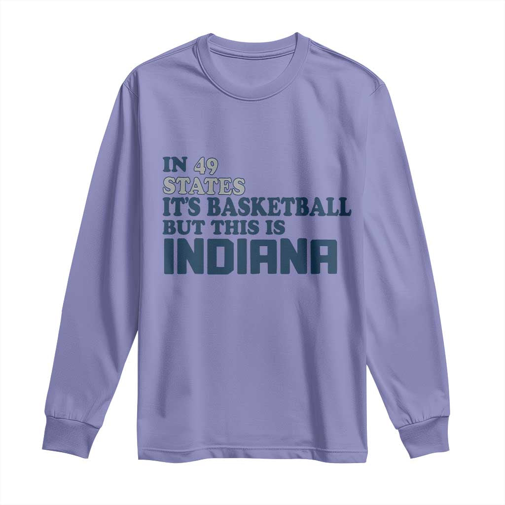 But This Is Indiana Long Sleeve Shirt In 49 States It’s Basketball Hoosier Pride - Wonder Print Shop