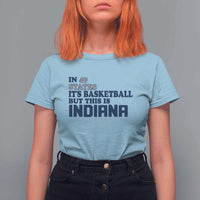 But This Is Indiana T Shirt For Women In 49 States It’s Basketball Hoosier Pride - Wonder Print Shop