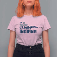 But This Is Indiana T Shirt For Women In 49 States It’s Basketball Hoosier Pride - Wonder Print Shop