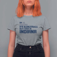 But This Is Indiana T Shirt For Women In 49 States It’s Basketball Hoosier Pride - Wonder Print Shop