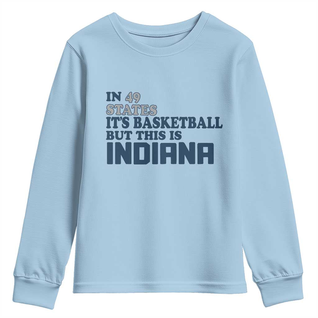 But This Is Indiana Youth Sweatshirt In 49 States It’s Basketball Hoosier Pride - Wonder Print Shop
