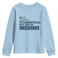 But This Is Indiana Youth Sweatshirt In 49 States It’s Basketball Hoosier Pride - Wonder Print Shop