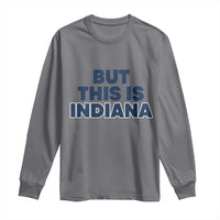 But This Is Indiana Long Sleeve Shirt Hoosier Basketball Fans Bold Blue and Gold - Wonder Print Shop