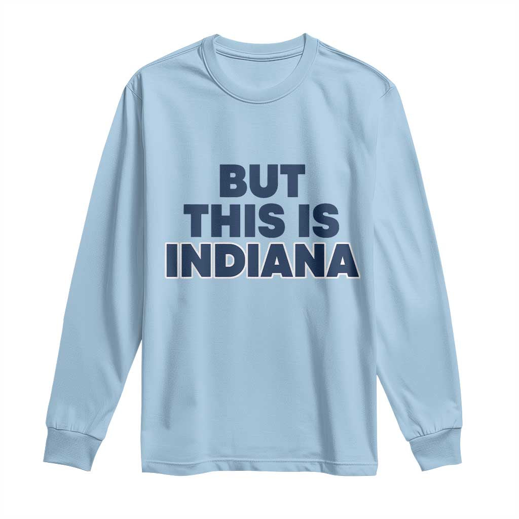 But This Is Indiana Long Sleeve Shirt Hoosier Basketball Fans Bold Blue and Gold - Wonder Print Shop