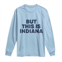 But This Is Indiana Long Sleeve Shirt Hoosier Basketball Fans Bold Blue and Gold - Wonder Print Shop