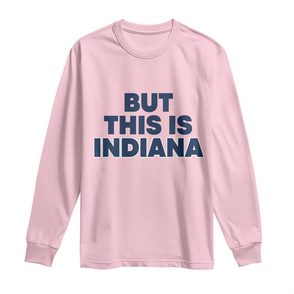 But This Is Indiana Long Sleeve Shirt Hoosier Basketball Fans Bold Blue and Gold - Wonder Print Shop