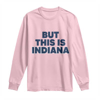 But This Is Indiana Long Sleeve Shirt Hoosier Basketball Fans Bold Blue and Gold - Wonder Print Shop