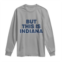 But This Is Indiana Long Sleeve Shirt Hoosier Basketball Fans Bold Blue and Gold - Wonder Print Shop