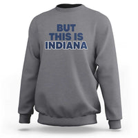 But This Is Indiana Sweatshirt Hoosier Basketball Fans Bold Blue and Gold - Wonder Print Shop