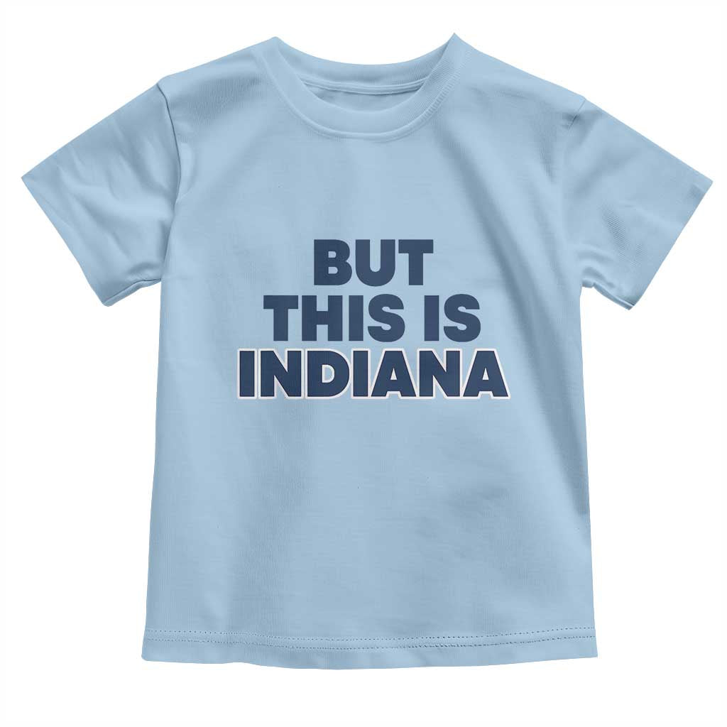 But This Is Indiana Toddler T Shirt Hoosier Basketball Fans Bold Blue and Gold - Wonder Print Shop