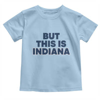 But This Is Indiana Toddler T Shirt Hoosier Basketball Fans Bold Blue and Gold - Wonder Print Shop