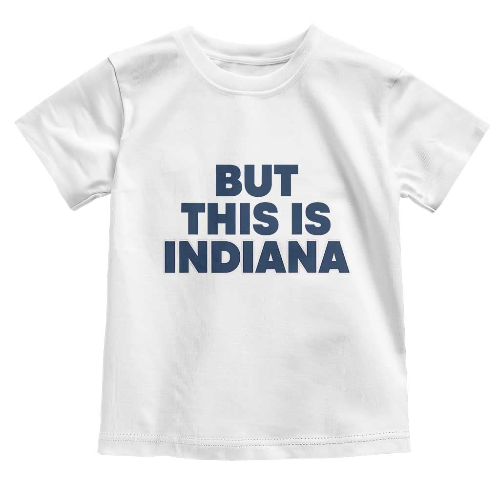 But This Is Indiana Toddler T Shirt Hoosier Basketball Fans Bold Blue and Gold - Wonder Print Shop