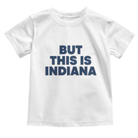 But This Is Indiana Toddler T Shirt Hoosier Basketball Fans Bold Blue and Gold - Wonder Print Shop