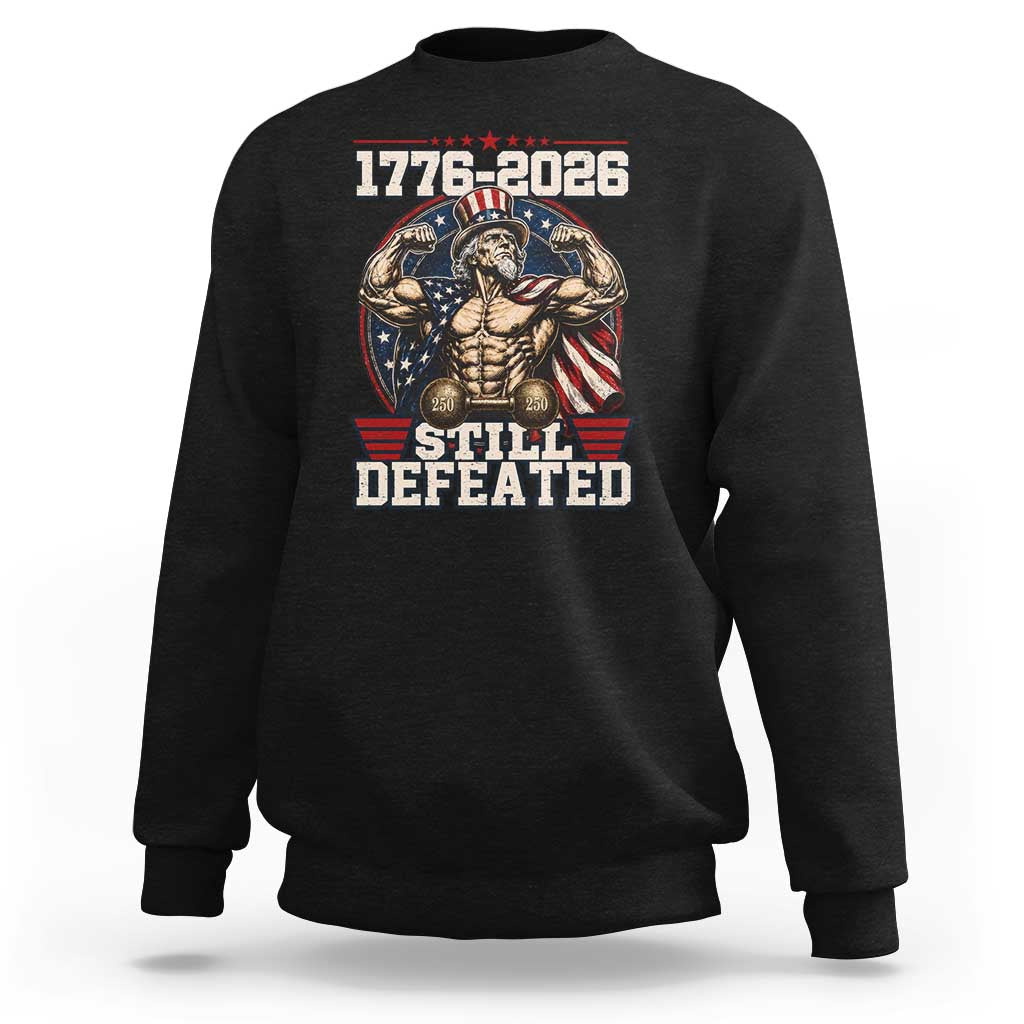 Still Undefeated 1776 to 2026 Muscular Uncle Sam Sweatshirt Buff Bodybuilder American Flag 250th Anniversary Semiquincentennial