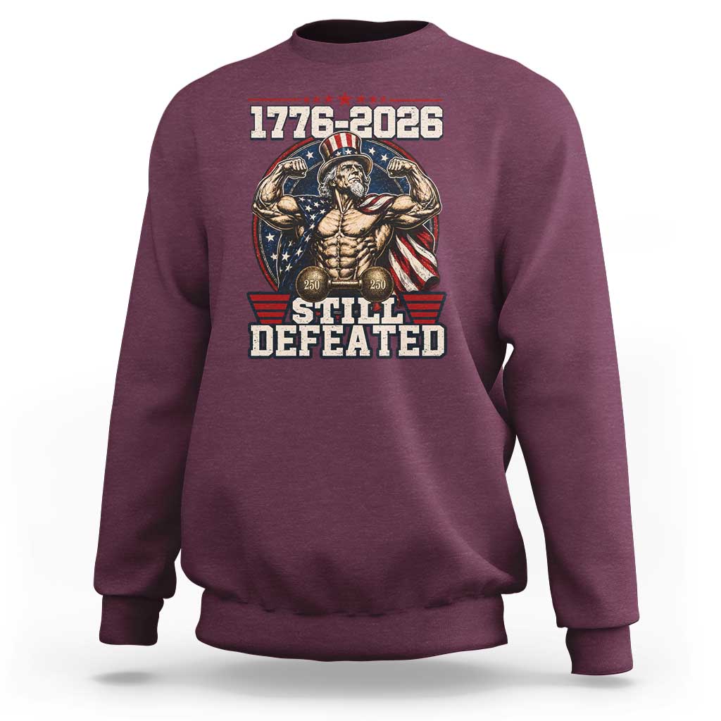 Still Undefeated 1776 to 2026 Muscular Uncle Sam Sweatshirt Buff Bodybuilder American Flag 250th Anniversary Semiquincentennial