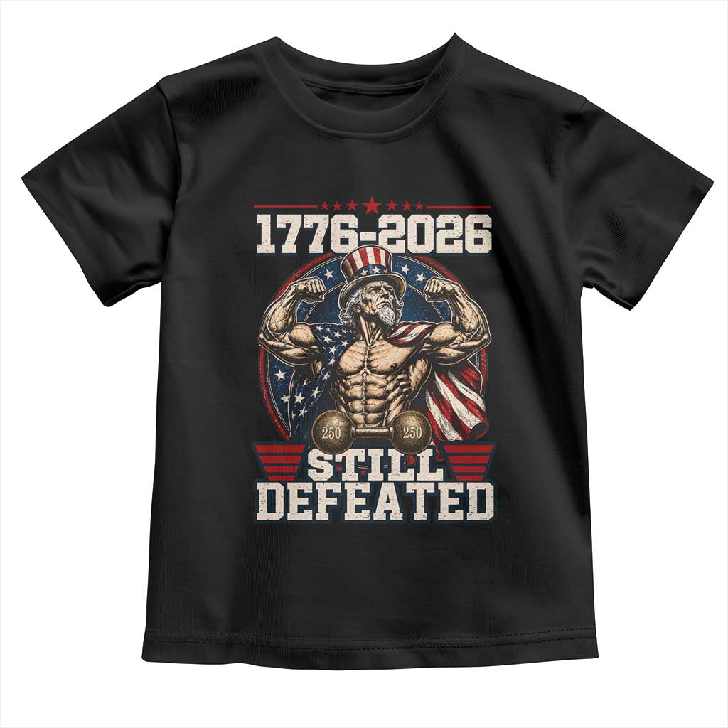Still Undefeated 1776 to 2026 Muscular Uncle Sam Toddler T Shirt Buff Bodybuilder American Flag 250th Anniversary Semiquincentennial