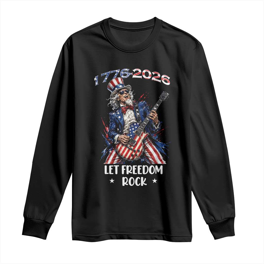 Let Freedom Rock Uncle Sam Rock Star Long Sleeve Shirt Funny Electric Guitar Player American Flag Suit 1776 to 2026 Semiquincentennial