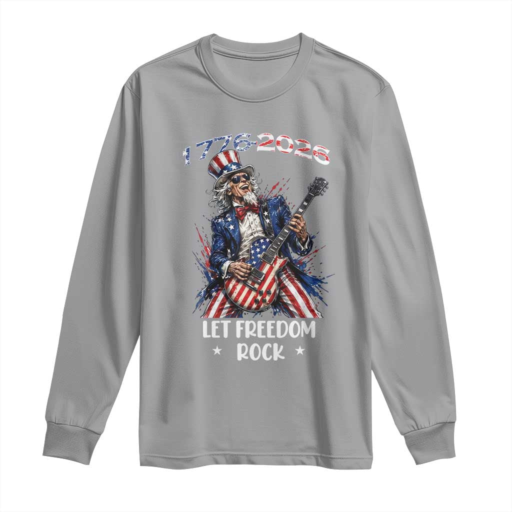 Let Freedom Rock Uncle Sam Rock Star Long Sleeve Shirt Funny Electric Guitar Player American Flag Suit 1776 to 2026 Semiquincentennial