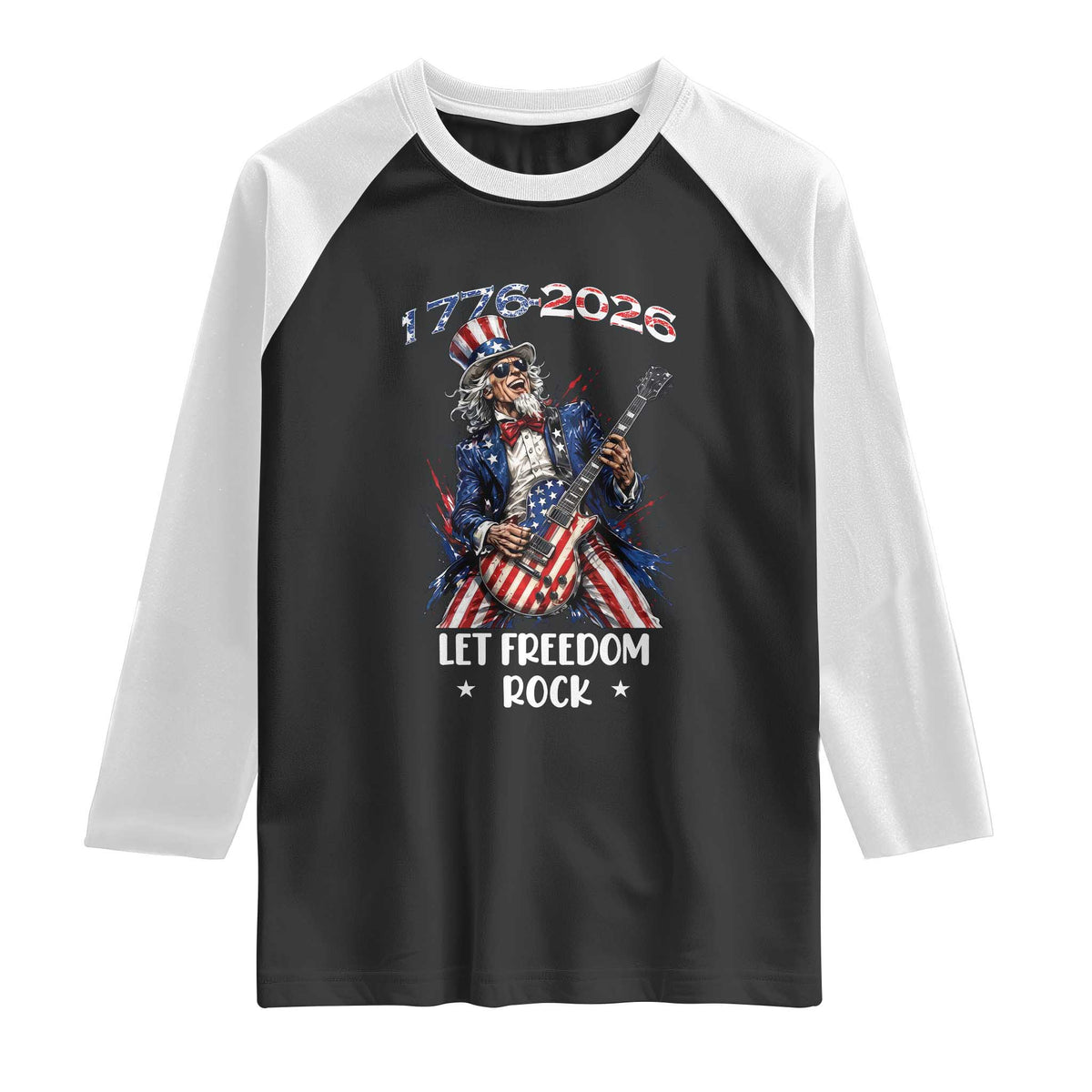 Let Freedom Rock Uncle Sam Rock Star Raglan Shirt Funny Electric Guitar Player American Flag Suit 1776 to 2026 Semiquincentennial