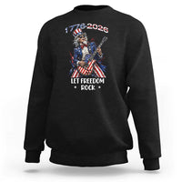 Let Freedom Rock Uncle Sam Rock Star Sweatshirt Funny Electric Guitar Player American Flag Suit 1776 to 2026 Semiquincentennial