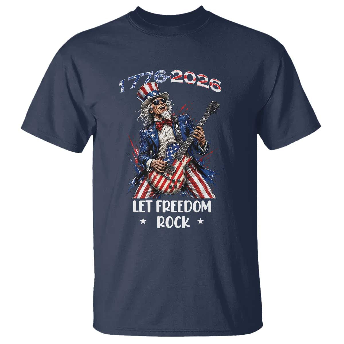 Let Freedom Rock Uncle Sam Rock Star T Shirt Funny Electric Guitar Player American Flag Suit 1776 to 2026 Semiquincentennial