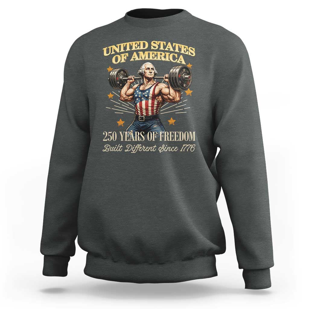 USA 250 Years of Freedom Muscular George Washington Weightlifter Sweatshirt Built Different Since 1776 Funny Patriotic 1st President Bodybuilder