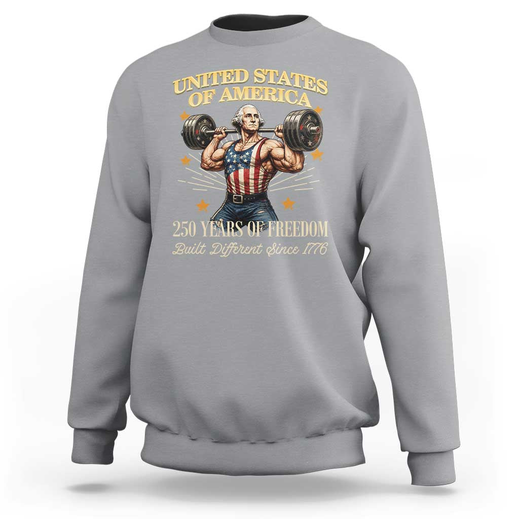 USA 250 Years of Freedom Muscular George Washington Weightlifter Sweatshirt Built Different Since 1776 Funny Patriotic 1st President Bodybuilder