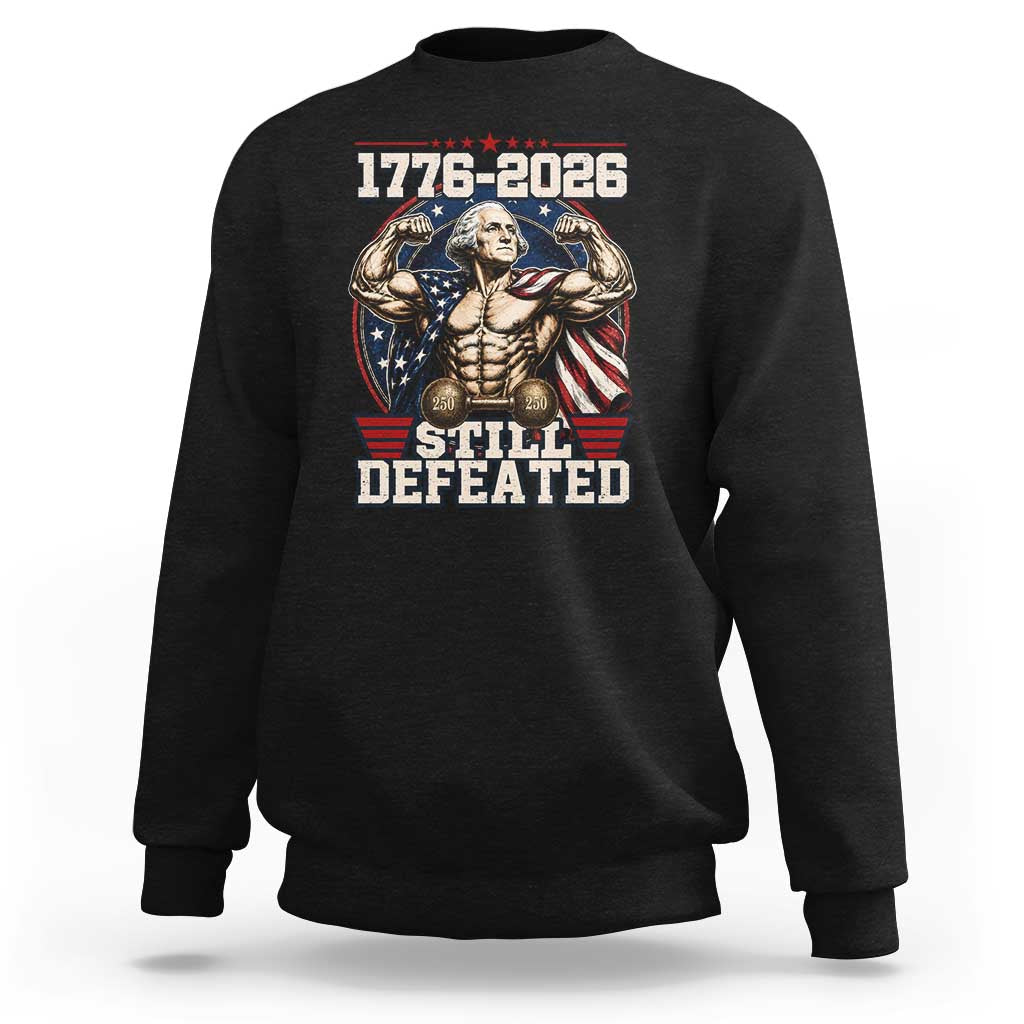 Still Undefeated 1776 to 2026 Muscular George Washington Sweatshirt Buff Bodybuilder American Flag Cape 250th Anniversary Semiquincentennial